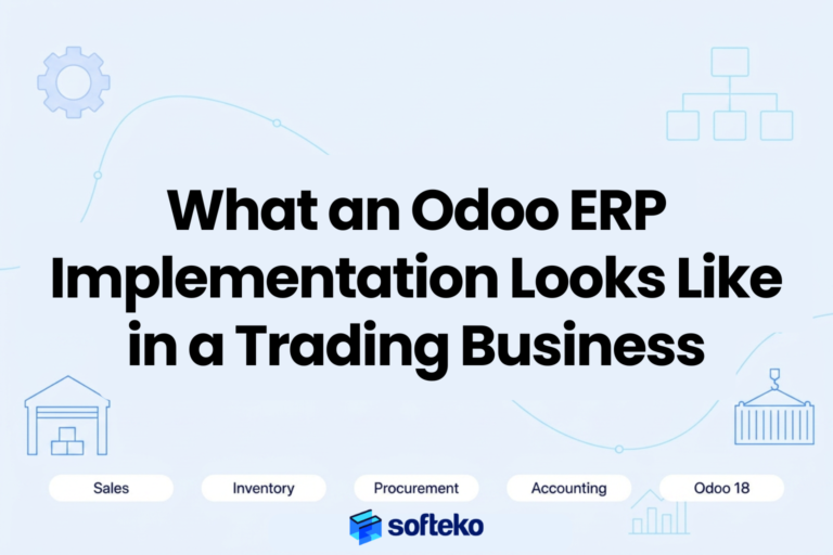 What an Odoo ERP implementation looks like in a trading business – Odoo 18 Sales Inventory Procurement Accounting – Softeko guide
